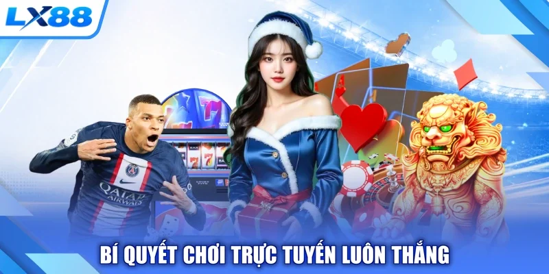 Bí quyết chơi trực tuyến luôn thắng