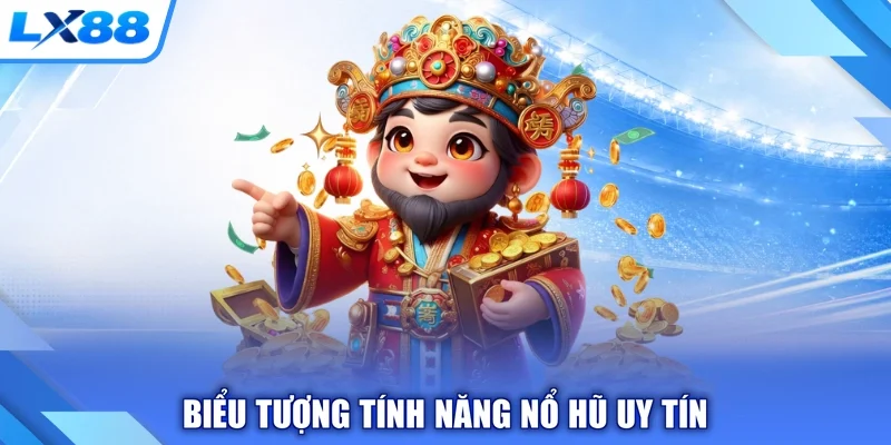Biểu tượng tính năng nổ hũ uy tín