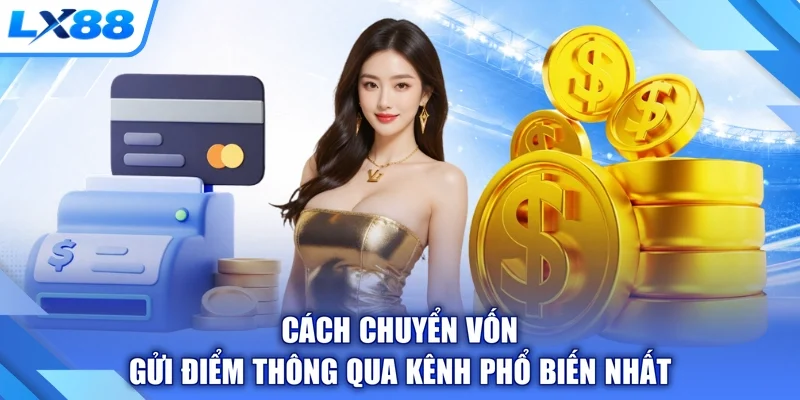 Cách chuyển vốn gửi điểm thông qua kênh phổ biến nhất