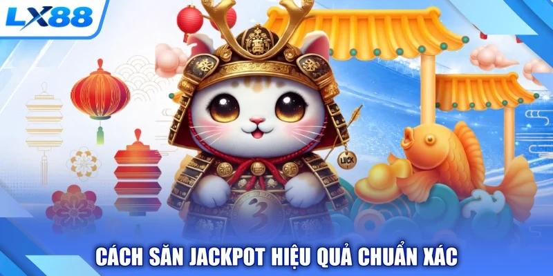 Cách săn jackpot hiệu quả chuẩn xác