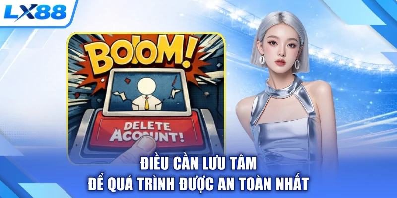 Điều cần lưu tâm để quá trình được an toàn nhất