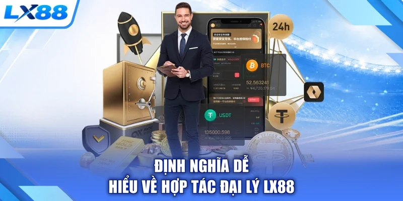 Định nghĩa dễ hiểu về hợp tác đại lý LX88