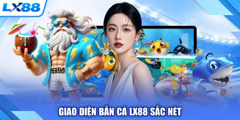 Giao diện bắn cá LX88 sắc nét