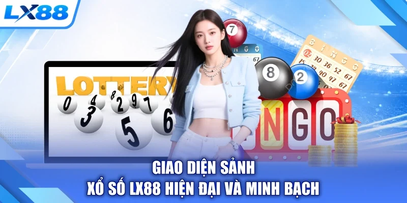 Giao diện sảnh xổ số LX88 hiện đại và minh bạch