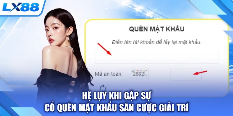 Hệ lụy khi gặp sự cố quên mật khẩu sân cược giải trí