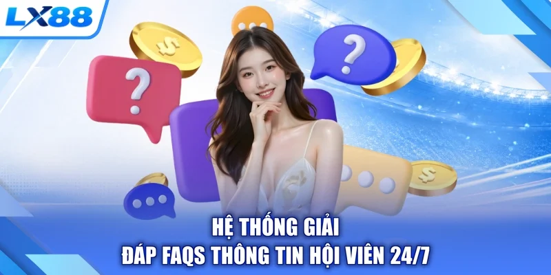 Hệ thống giải đáp FAQs thông tin hội viên 24/7