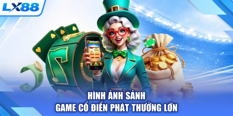 Hình ảnh sảnh game cổ điển phát thưởng lớn