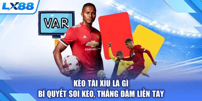 Kèo Tài Xỉu Là Gì - Bí Quyết Soi Kèo, Thắng Đậm Liền Tay