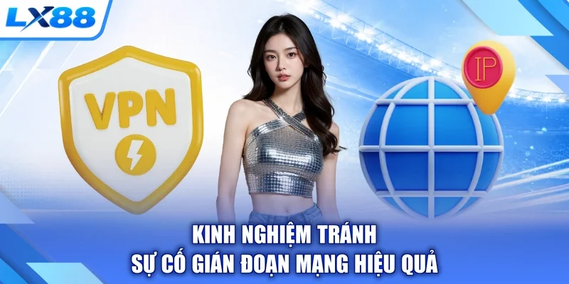 Kinh nghiệm tránh sự cố gián đoạn mạng hiệu quả