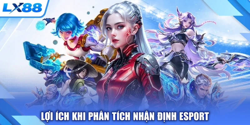 Lợi ích khi phân tích nhận định esport