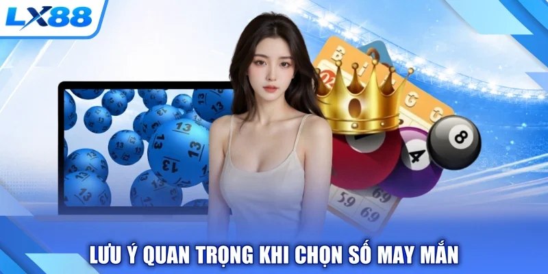 Lưu ý quan trọng khi chọn số may mắn