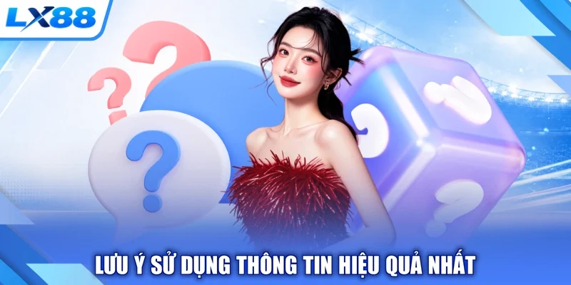Lưu ý sử dụng thông tin hiệu quả nhất