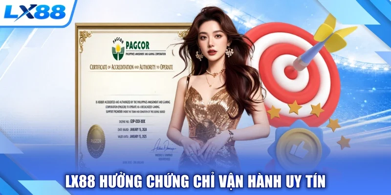 LX88 hưởng chứng chỉ vận hành uy tín