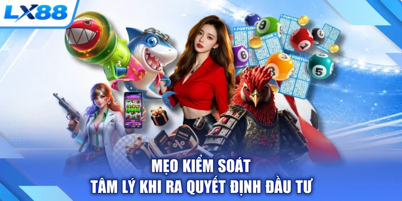 Mẹo kiểm soát tâm lý khi ra quyết định đầu tư