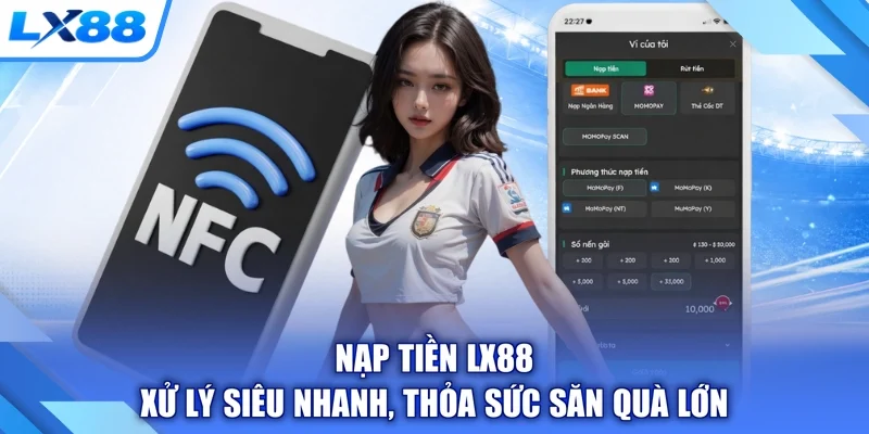 Nạp Tiền LX88 - Xử Lý Siêu Nhanh, Thỏa Sức Săn Quà Lớn