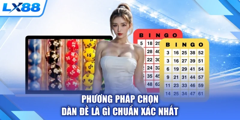 Phương pháp chọn dàn đề là gì chuẩn xác nhất