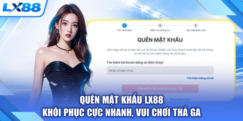 Quên Mật Khẩu LX88 - Khôi Phục Cực Nhanh, Vui Chơi Thả Ga