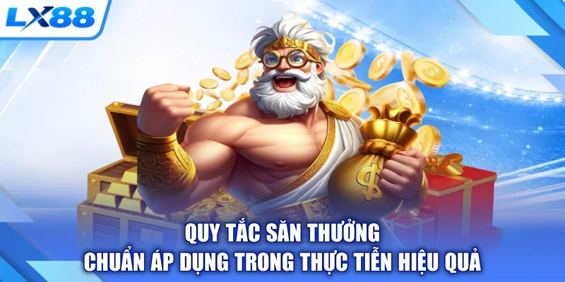 Quy tắc săn thưởng chuẩn áp dụng trong thực tiễn hiệu quả