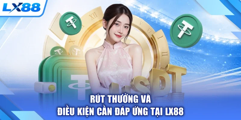 Rút thưởng và điều kiện cần đáp ứng tại LX88