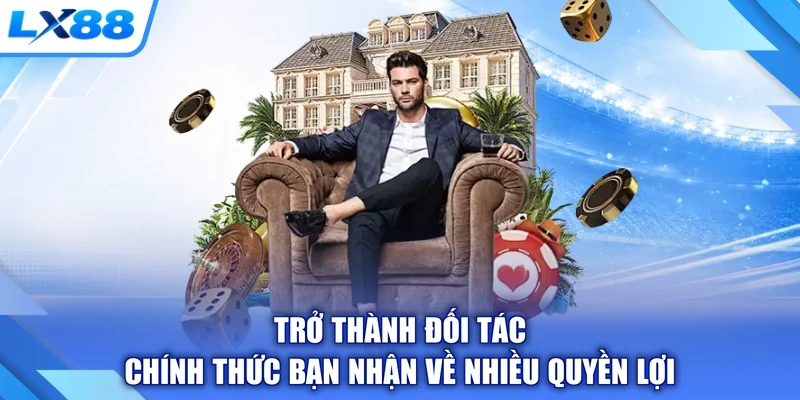 Trở thành đối tác chính thức bạn nhận về nhiều quyền lợi