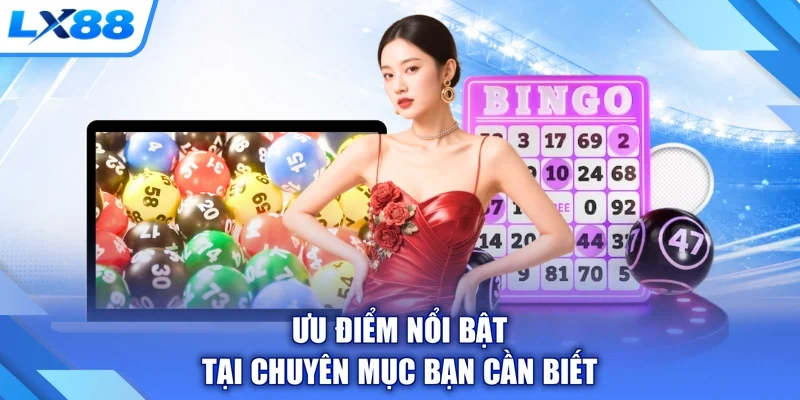 Ưu điểm nổi bật tại chuyên mục bạn cần biết